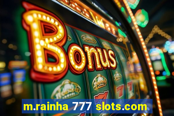 m.rainha 777 slots.com